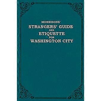Morrison's Strangers' Guide and Etiquette for Washington City