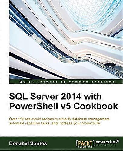 SQL Server 2014 with Powershell V5 Cookbook