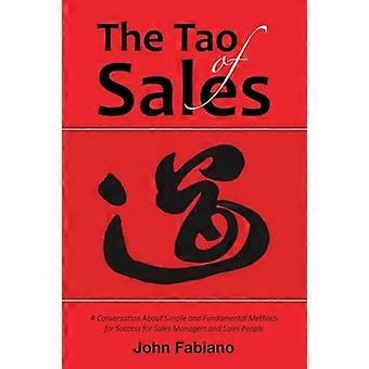 Das Tao des Vertriebs: Ein Gespräch über einfache und grundlegende Methoden zum Erfolg für Vertriebsleiter und Verkäufer