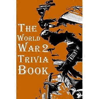 Das Quizbuch zum Zweiten Weltkrieg: Das interessanteste Quizbuch über den Zweiten Weltkrieg