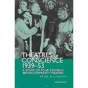 Theatre Of Conscience 1939-53 A Study Of Four Touring British Community Theatres - Taylor & Francis Ltd