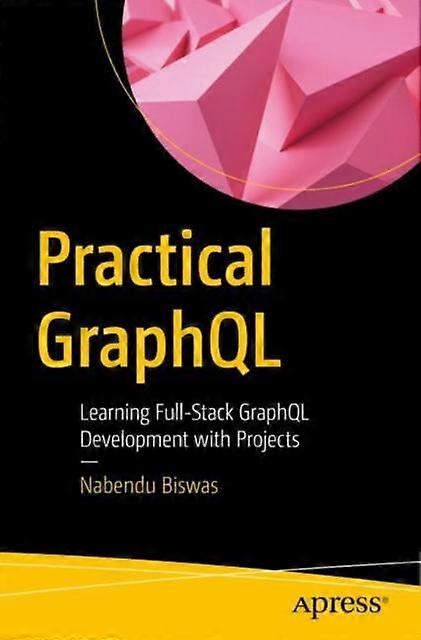 Practical Graphql Learning Full-stack Graphql Development With Projects - Nabendu Biswas - Paperback - en Book