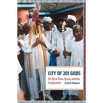 City Of 201 Gods Il-if In Time Space And The Imagination - Jacob Olupona - Hardcover - en Book