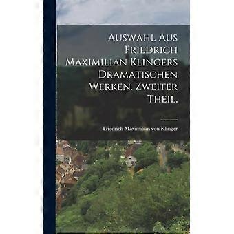 Auswahl Aus Friedrich Maximilian Klingers Dramatischen Werken. Zweiter Theil - Creative Media Partners LLC - Hardcover - English Book - History
