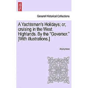 A Yachtsman's Holidays Or Cruising In The West Highlands. By The Governor. Wi - Anonymous - Paperback - English Book - History