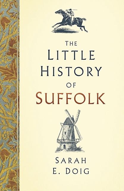 The Little History Of Suffolk by Sarah E. Doig Hardback Book