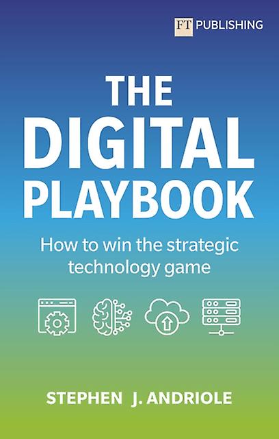 The Digital Playbook How To Win The Strategic Technology Game by Stephen J. Andriole Paperback