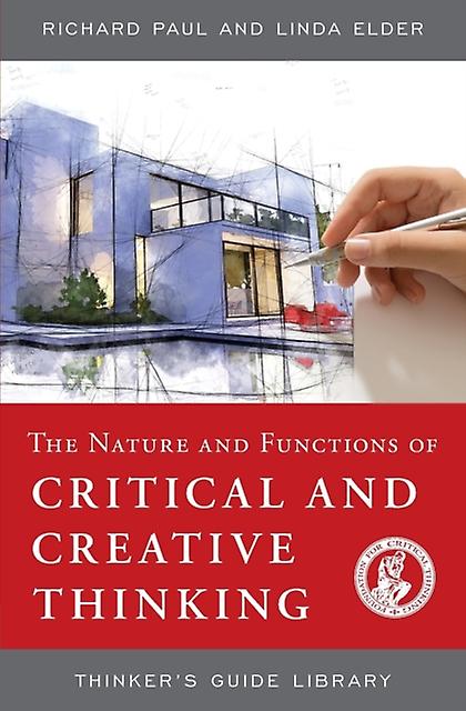 The Nature And Functions Of Critical Creative Thinking by Linda Elder Paperback