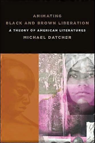 Animating Black And Brown Liberation by Michael Datcher Paperback Book