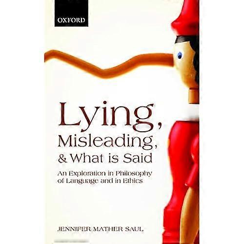 Lying, Misleading, and What is Said: An Exploration in Philosophy of Language and in Ethics