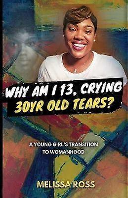 Why Am I 13 Crying 30 Year Old Tears?