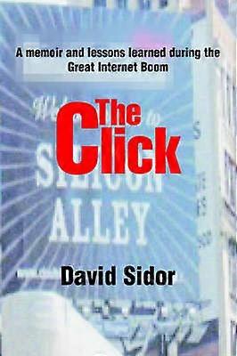 The Click A memoir and lessons learned during the Great Internet Boom