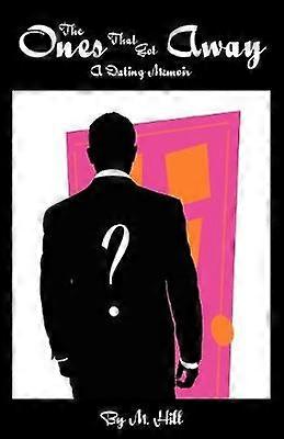 The Ones That Got Away A Dating Memoir