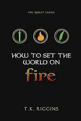 How To Set The World On Fire