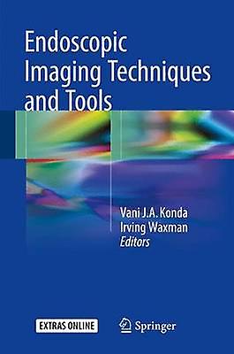 Endoscopic Imaging Techniques and Tools by Edited by Vani J A Konda & Edited by Irving Waxman