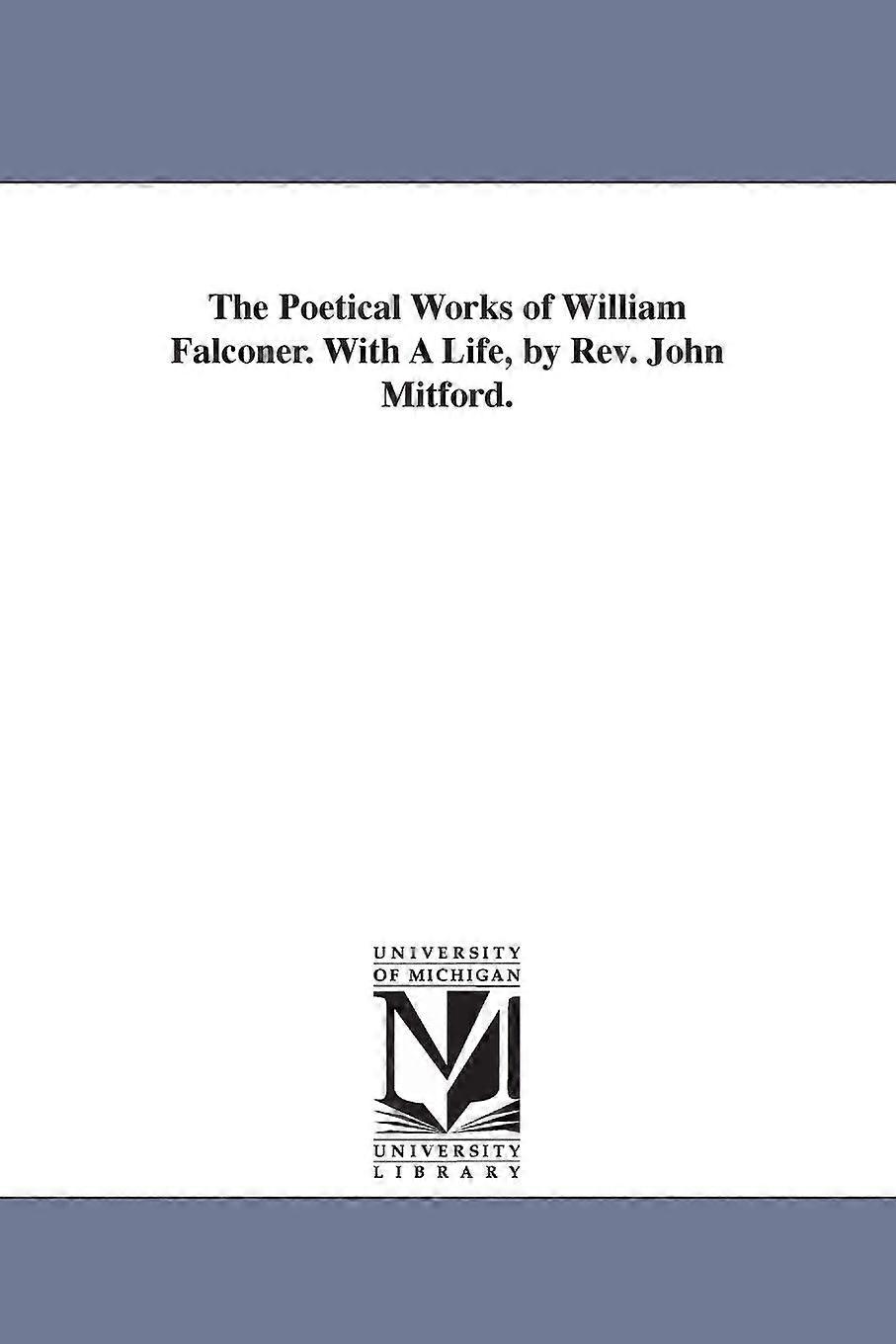 William Falconerin runolliset teokset. Elämäkerta, kirjoittanut pastori John Mitford - William Falconer - en Book