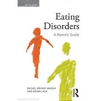 Eating Disorders A Parents' Guide Second Edition - Rachel Bryant-Waugh