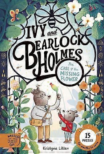 Tthe Case Of The Missing Flower Ivy And Bearlock 1 by Kristyna Litten Hardback Book