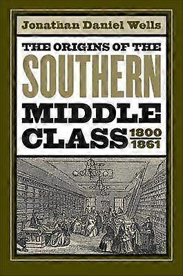 The Origins of the Southern Middle Class 1800-1861