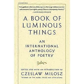A Book of Luminous Things: Eine internationale Anthologie von Gedichten