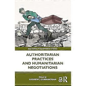 Autoritaire praktijken en humanitaire onderhandelingen (Routledge Humanitarian Studies)