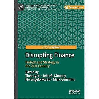 Disrupting Finance: FinTech en strategie in de 21e eeuw (Palgrave Studies in Digital Business & Enabling Technologies)