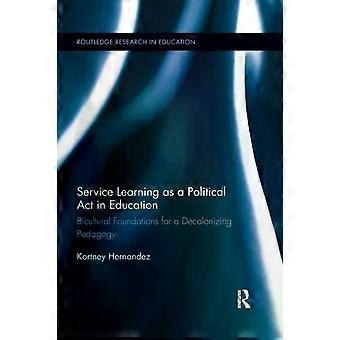 Service Learning As A Political Act In Education Bicultural Foundations For A De - Kortney Hernandez