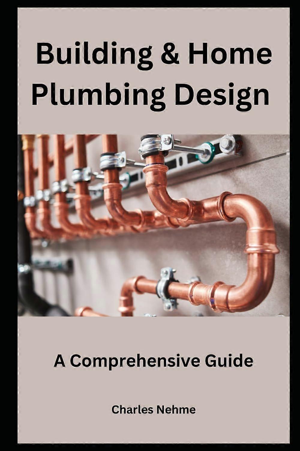 Building home plumbing design a comprehensive guide