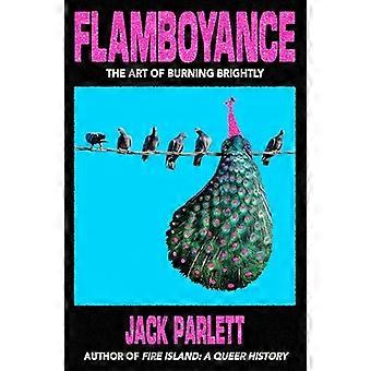 Flamboyance The Art of Burning Brightly