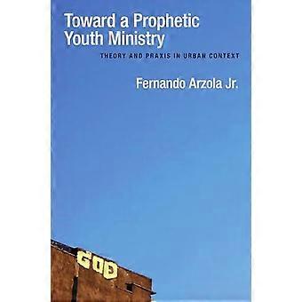 Toward A Prophetic Youth Ministry Theory And Praxis In Urban Context - Fernando Arzola Jr - Paperback - en Book