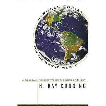 The Whole Christ For The Whole World - H. Ray Dunning - Paperback - en Book