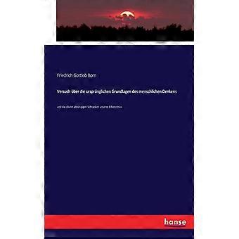 Versuch Ber Die Ursprnglichen Grundlagen Des Menschlichen Denkensund Die Davon A - Friedrich Gottlob Born - Paperback - English Book - History