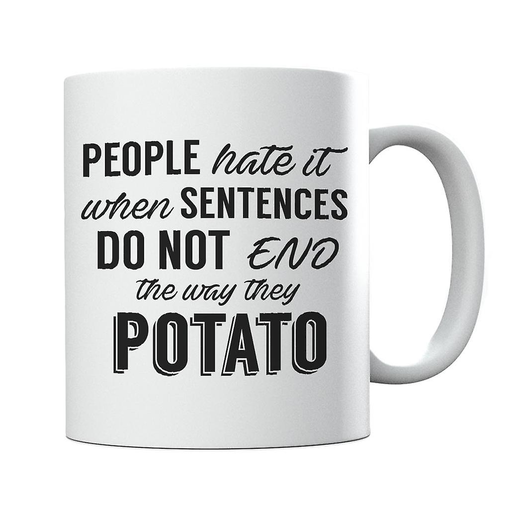 People Hate It When Sentences Do Not End The Way They Potato Slogan Mug