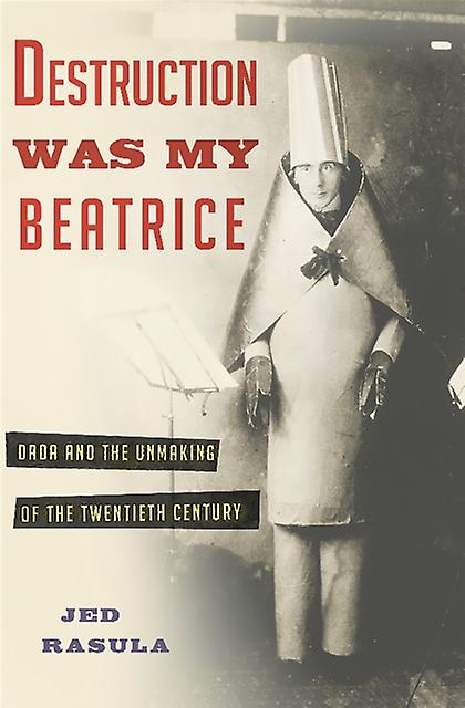 Destruction Was My Beatrice by Jed Rasula Hardback Book
