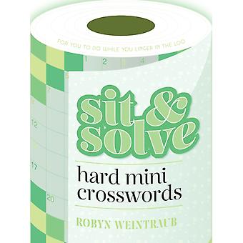 Sit & Solve Hard Mini Crosswords - Robyn Weintraub