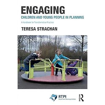 Engaging Children And Young People In Planning A Handbook For Transformative Pra - Teresa Strachan