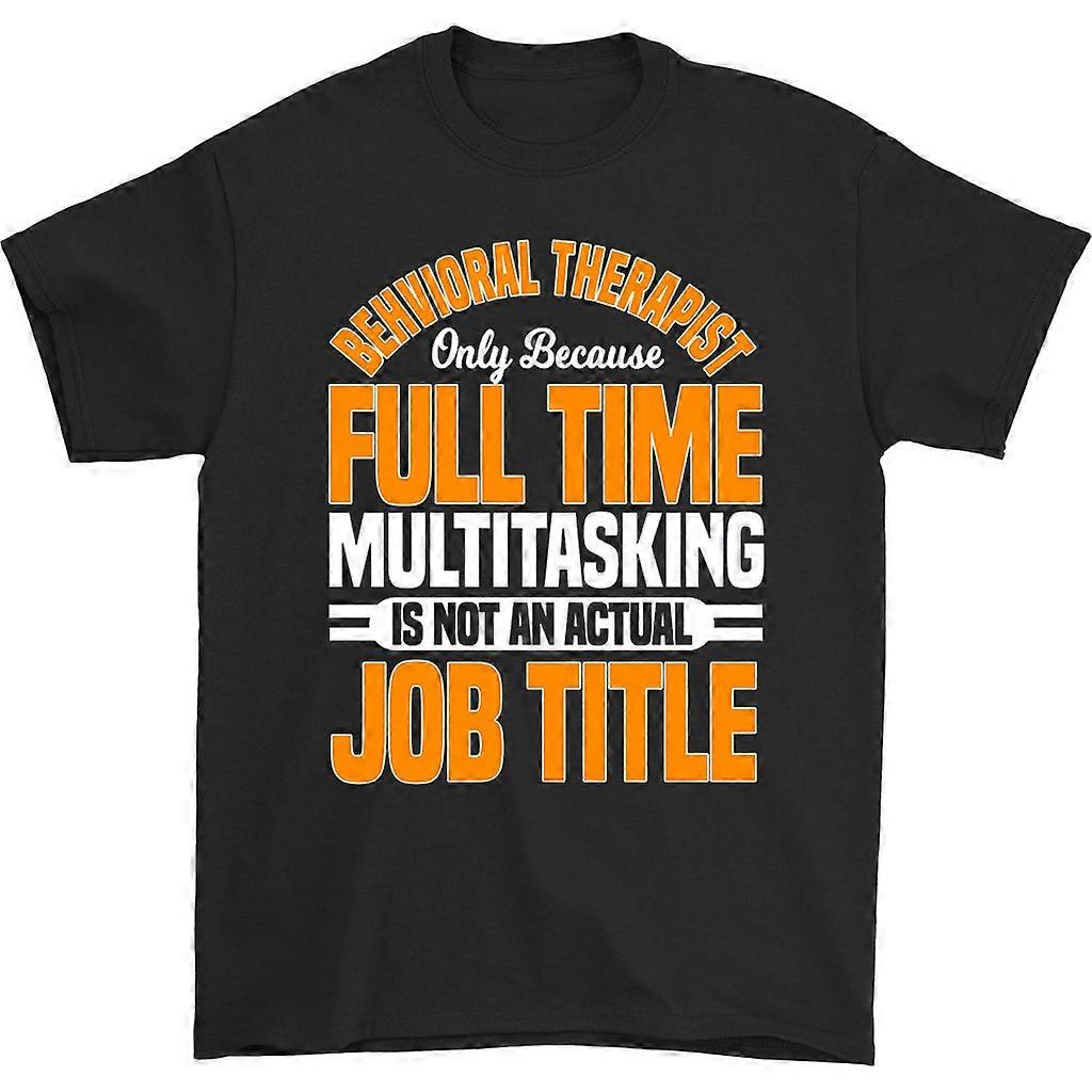 Behavioral Therapist Only Because Full Time T-shirt