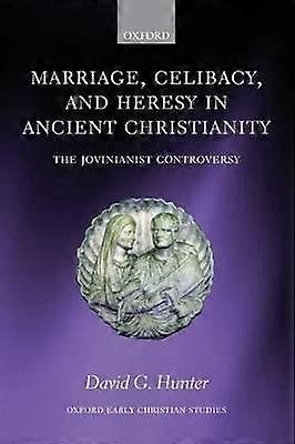 Marriage Celibacy and Heresy in Ancient Christianity