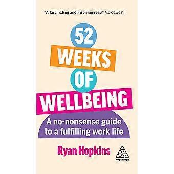 52 Weeks Of Wellbeing A No-nonsense Guide To A Fulfilling Work Life - Ryan Hopkins