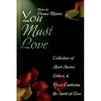 You Must Love Collection of Short Stories Letters and Plays Capturing the Spirit of Love