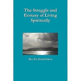 The Struggle and Ecstasy of Living Spiritually