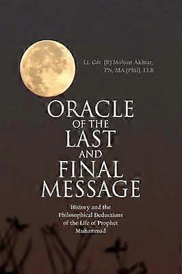 Oracle of the Last and Final Message History and the Philosophical Deductions of the Life of Prophet Muhammad