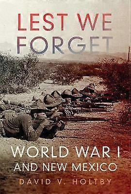 Lest We Forget - World War I and New Mexico
