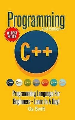 Programozás: C ++ Programozás: Programozási nyelv kezdőknek: Tanulj egy nap alatt!