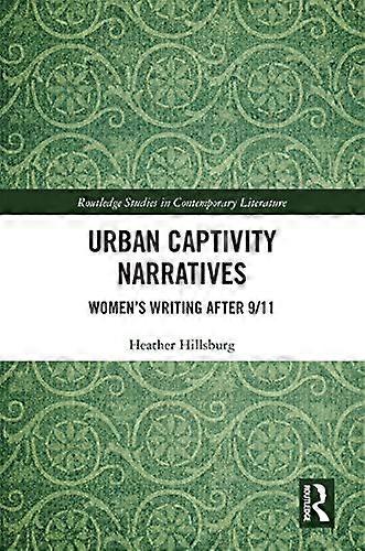 Urban Captivity Narratives: Womens Writing After 9/11