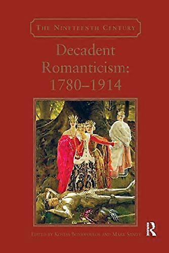 Decadent Romanticism: 1780 1914