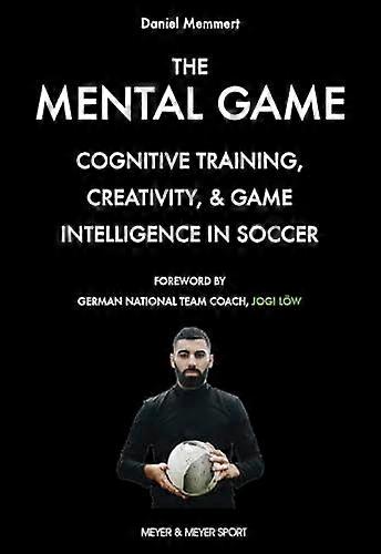 The Mental Game: Cognitive Training Creativity and Game Intelligence in Soccer