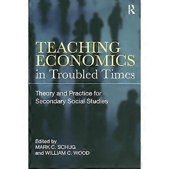 Teaching Economics In Troubled Times Theory And Practice For Secondary Social St - Taylor & Francis Ltd