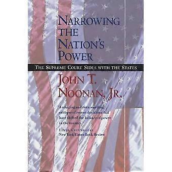 Narrowing The Nation's Power The Supreme Court Sides With The States - John T. Noonan