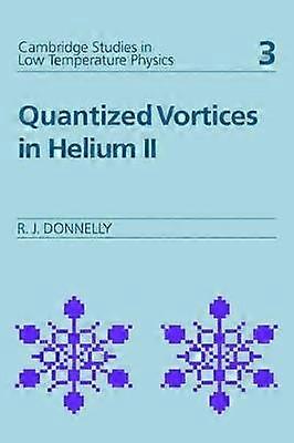 Quantized Vortices in Helium II 3 Cambridge Studies in Low Temperature Physics Series Number 3